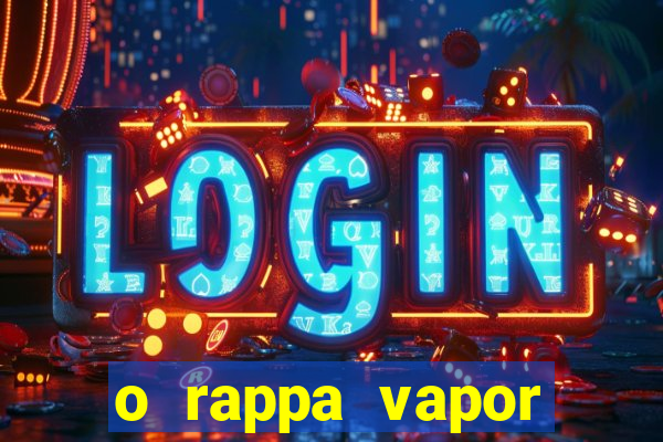 o rappa vapor barato letra